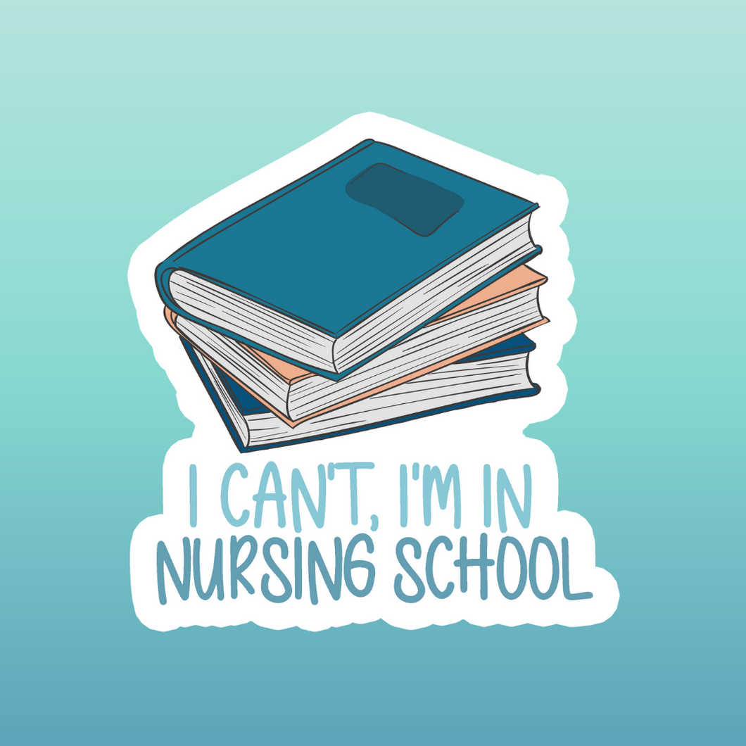 I Can't, I'm In Nursing School Sticker